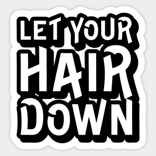 Let Your Hair Down Sticker